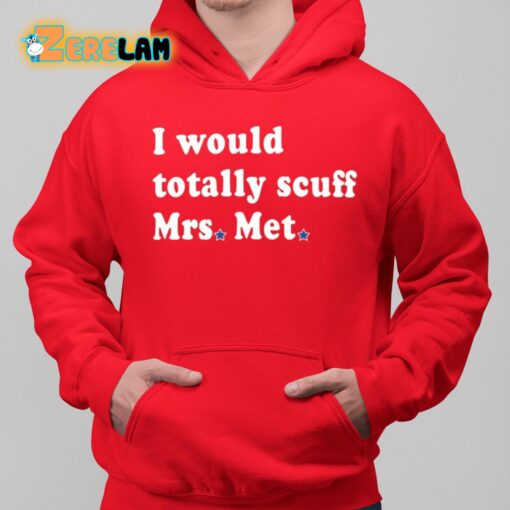 I Would Totally Scuff Mrs Met Shirt