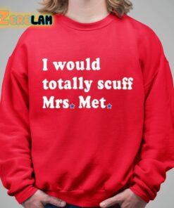 I Would Totally Scuff Mrs Met Shirt 9 1