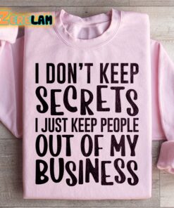 I dont keep secrets I just keep out of my business sweatshirt 3