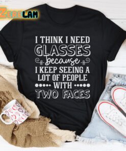 I think i need glasses because I keep seeing a lot of people with two faces shirt