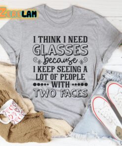 I think i need glasses because I keep seeing a lot of people with two faces shirt 2