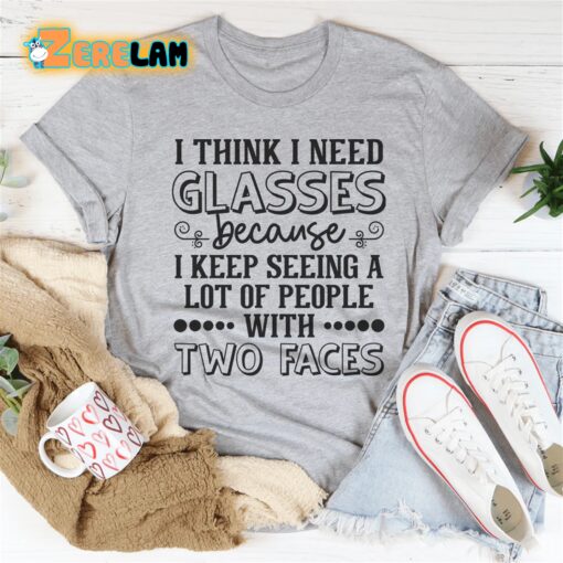 I think i need glasses because I keep seeing a lot of people with two faces shirt