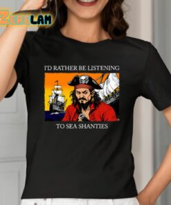 Id Rather Be Listening To Sea Shanties Shirt 2 1