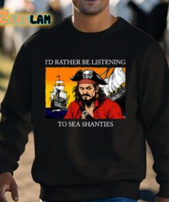 Id Rather Be Listening To Sea Shanties Shirt 3 1