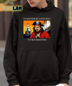 Id Rather Be Listening To Sea Shanties Shirt 4 1