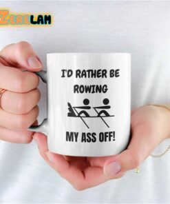 I’d Rather Be Rowing My Ass Off Mug Father Day