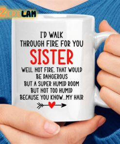 I’d Walk Through Fire For You Sister Mug