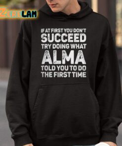 If At First You Dont Succeed Try Doing What Alma Told You To Do The First Time Shirt 4 1