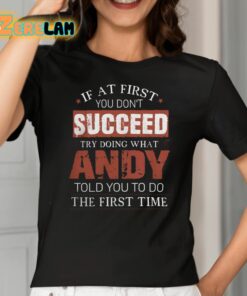 If At First You Dont Succeed Try Doing What Andy Told You To Do The First Time Shirt 2 1