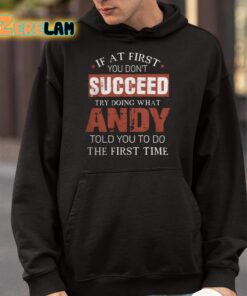 If At First You Dont Succeed Try Doing What Andy Told You To Do The First Time Shirt 4 1