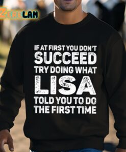 If At First You Dont Succeed Try Doing What Lisa Told You To Do The First Time Shirt 3 1