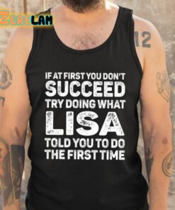 If At First You Dont Succeed Try Doing What Lisa Told You To Do The First Time Shirt 5 1