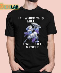 If I Whiff This Mill I Will Kill Myself Shirt 1 1