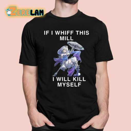 If I Whiff This Mill I Will Kill Myself Shirt