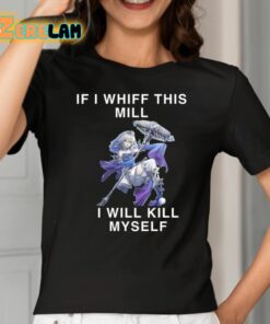 If I Whiff This Mill I Will Kill Myself Shirt 2 1