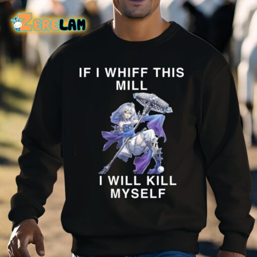 If I Whiff This Mill I Will Kill Myself Shirt