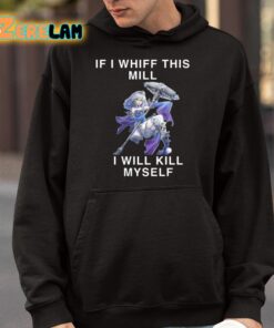 If I Whiff This Mill I Will Kill Myself Shirt 4 1