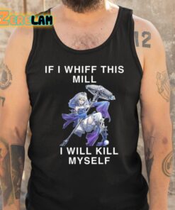 If I Whiff This Mill I Will Kill Myself Shirt 5 1