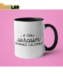 If Only Sarcasm Burned Calories Mug Father Day