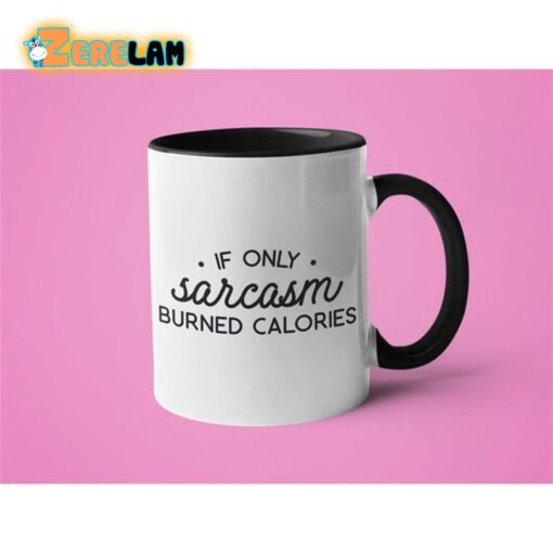 If Only Sarcasm Burned Calories Mug Father Day