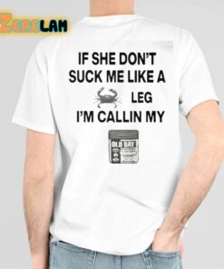 If She Dont Suck Me Like A Crab Leg Im Callin My Old Bay Shirt 6 1