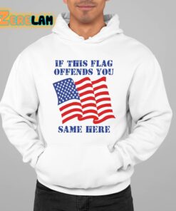 If This Flag Offends You Same Here Shirt 22 1