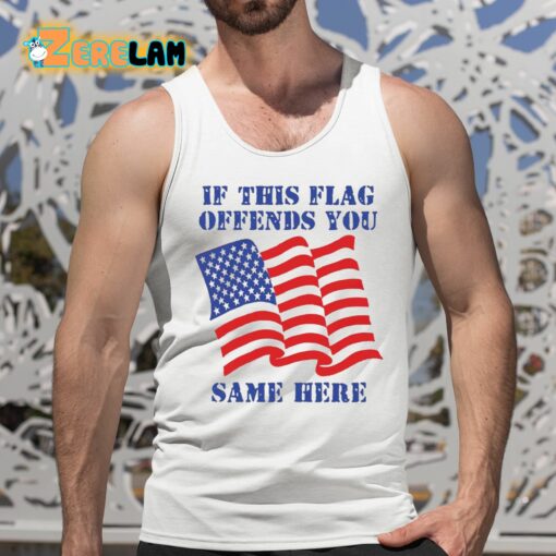 If This Flag Offends You Same Here Shirt