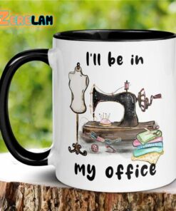 I’ll Be In Sewing My Office Mug Father Day