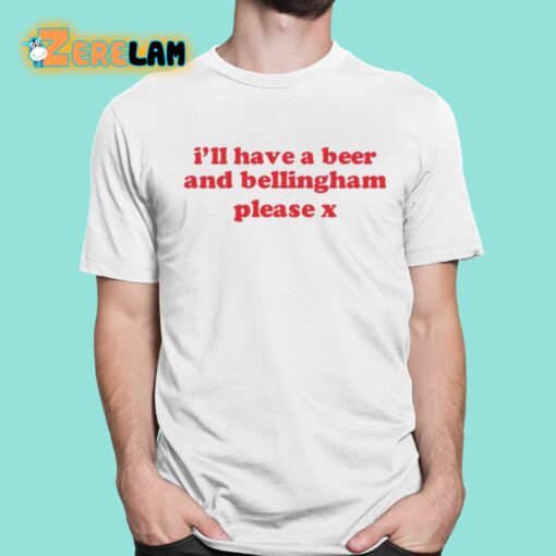 I’ll Have A Beer And Bellingham Please X Shirt