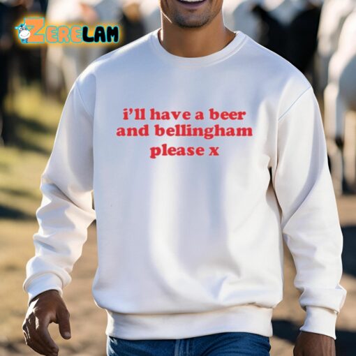 I’ll Have A Beer And Bellingham Please X Shirt