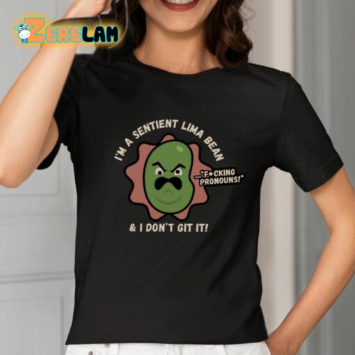 I’m A Sentient Lima Bean And I Don’t Git It Shirt