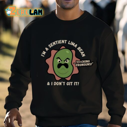 I’m A Sentient Lima Bean And I Don’t Git It Shirt