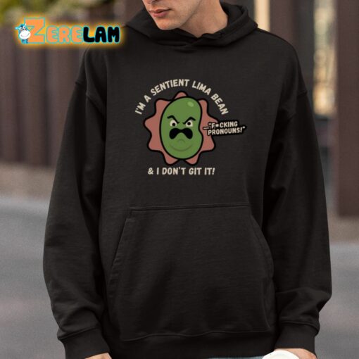 I’m A Sentient Lima Bean And I Don’t Git It Shirt