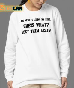 Im Always Losing My Keys Guess What Lost Them Again Shirt 24 1