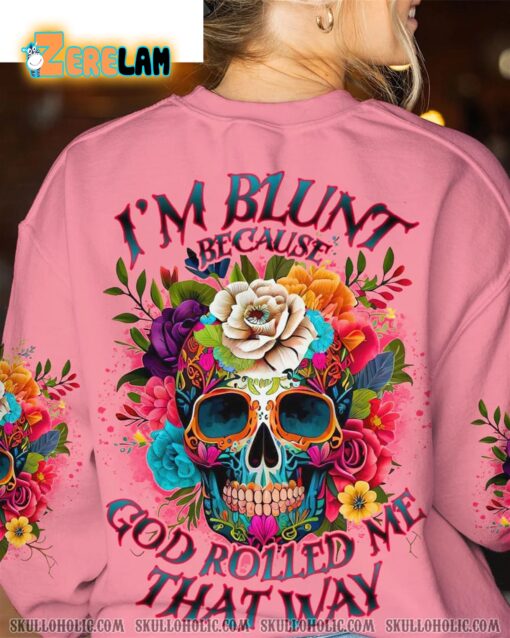 I’m Blunt Because God Rolled Me That Way Sweatshirt