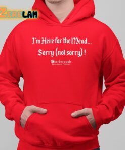 I’m Here For The Mead Sorry Not Sorry Shirt