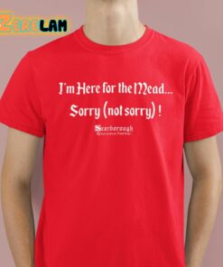 Im Here For The Mead Sorry Not Sorry Shirt 8 1