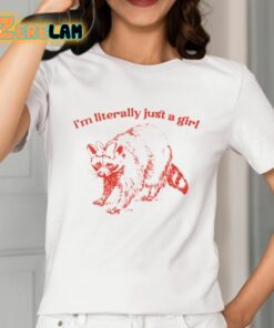 Im Literally Just A Girl Raccoon Shirt 2 1