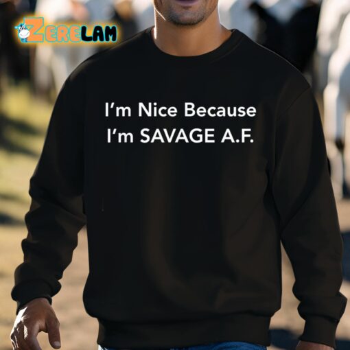 I’m Nice Because I’m Savage AF Shirt