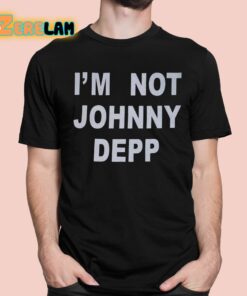 Im Not Johnny Depp Shirt 1 1