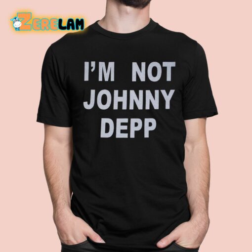 I’m Not Johnny Depp Shirt