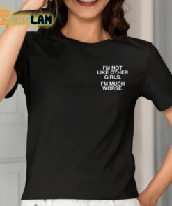 Im Not Like Other Girls Im Much Worse Shirt 2 1