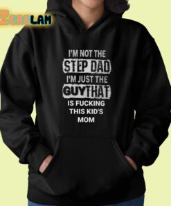 Im Not The Step Dad Im Just The Guy That Is Fucking This Kids Mom Shirt 22 1