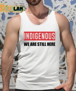 Indigenous We Are Still Here Shirt 5 1