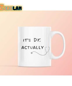 It’s Dr. Actually Mug Father Day