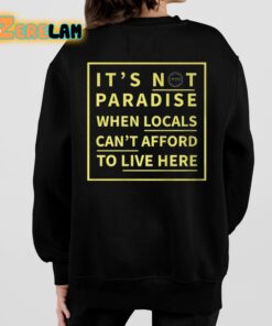 Its Not Paradise When Locals Cant Afford To Live Here Shirt 7 1