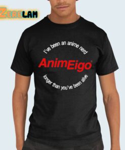 I’ve Been An Anime Nerd AnimEigo Longer Than You’ve Been Alive Shirt