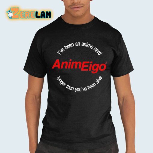 I’ve Been An Anime Nerd AnimEigo Longer Than You’ve Been Alive Shirt