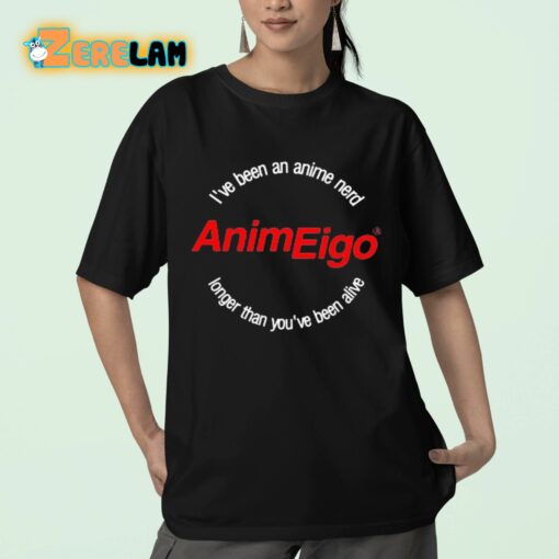 I’ve Been An Anime Nerd AnimEigo Longer Than You’ve Been Alive Shirt