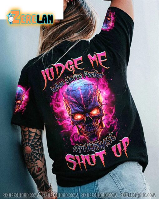 Judge Me When You’re Perfect Otherwise Shut Up Shirt